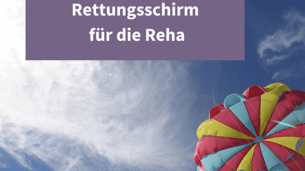 Fallschirm am blauen Himmel und Schriftzug "Rettungsschirm für die Reha".