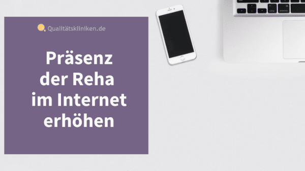 Lapotop und Smartphone auf Tisch und Überschrift "Präsenz der Reha im Internet erhöhen".